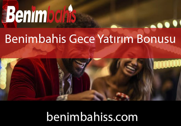 Benimbahis gece yatırım bonusu vererek ünlüdür.